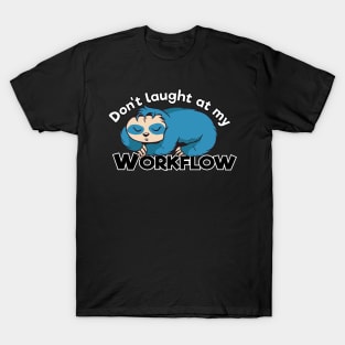 Don't Laugh At My Workflow Sloth T-Shirt